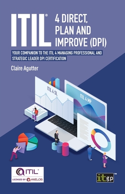 ITIL® 4 Direct Plan and Improve (DPI): Your companion to the ITIL 4 Managing Professional and Strategic Leader DPI certification
