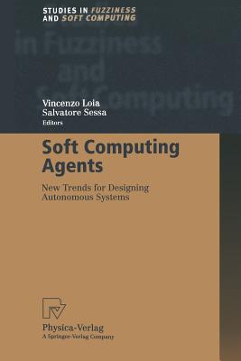 Soft Computing Agents : New Trends for Designing Autonomous Systems