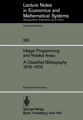 Integer Programming and Related Areas A Classified Bibliography 1976-1978 : Compiled at the Institut für ضkonometrie und Operations Research, Universi