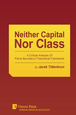 Neither Capital, Nor Class: A Critical Analysis of Pierre Bourdieu