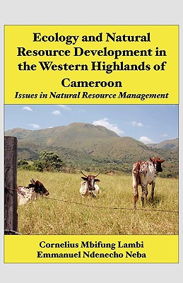 Ecology and Natural Resource Development in the Western Highlands of Cameroon: Issues in Natural Resource Management