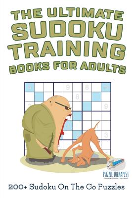 The Ultimate Sudoku Training Books for Adults | 200+ Sudoku On The Go Puzzles