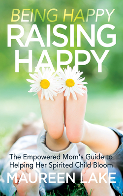 Being Happy, Raising Happy: The Empowered Mom