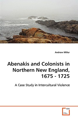 Abenakis and Colonists in Northern New England, 1675 - 1725
