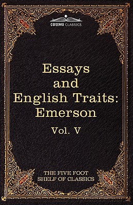 Essays and English Traits by Ralph Waldo Emerson: The Five Foot Shelf of Classics, Vol. V (in 51 Volumes)