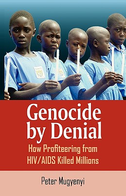 Genocide by Denial: How Profiteering from HIV/AIDS Killed Millions