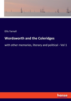 Wordsworth and the Coleridges:with other memories, literary and political - Vol 1