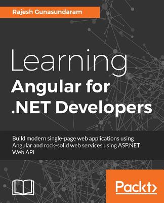 Learning Angular for .NET Developers: Develop dynamic .NET web applications powered by Angular 4