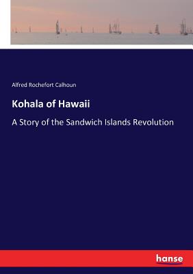 غلاف كتاب Kohala of Hawaii:A Story of the Sandwich Islands Revolution