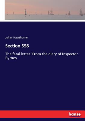 غلاف كتاب Section 558:The fatal letter. From the diary of Inspector Byrnes