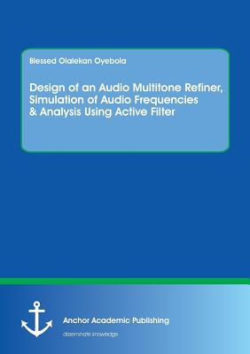 Design of an Audio Multitone Refiner, Simulation of Audio Frequencies & Analysis Using Active Filter