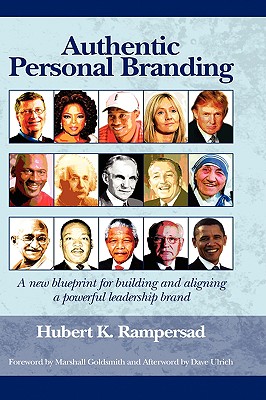 Authentic Personal Branding: A New Blueprint for Building and Aligning a Powerful Leadership Brand (PB)