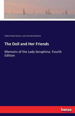 The Doll and Her Friends:Memoirs of the Lady Seraphina. Fourth Edition