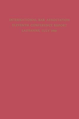 Eleventh Conference of the International Bar Association: Lausanne, Switzerland, July 11 15, 1966