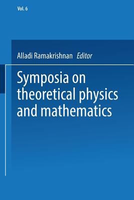 Symposia on Theoretical Physics and Mathematics: Lectures Presented at the 1966 Fourth Anniversary Symposium of the Institute of Mathematical Sciences