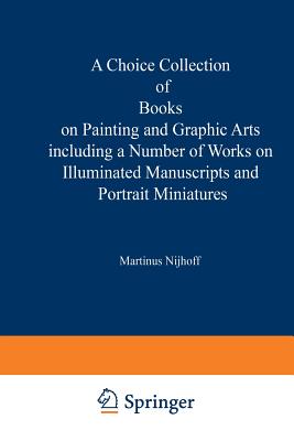 A   Choice Collection of Books on Painting and Graphic Arts Including a Number of Works on Illuminated Manuscripts and Portrait Miniatures: From the S