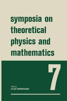 Symposia on Theoretical Physics and Mathematics: 7 Lectures Presented at the 1966 Summer School of the Institute of Mathematical Sciences Madras, Indi