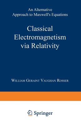 Classical Electromagnetism Via Relativity: An Alternative Approach to Maxwell