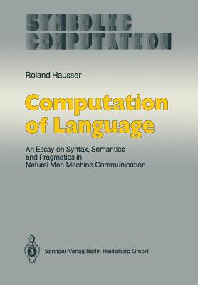 Computation of Language: An Essay on Syntax, Semantics and Pragmatics in Natural Man-Machine Communication