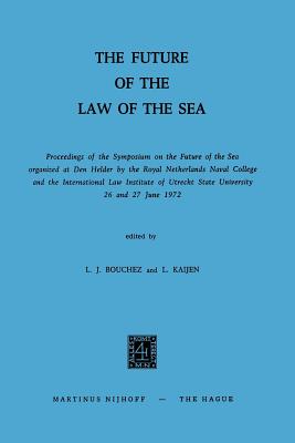 The Future of the Law of the Sea: Proceedings of the Symposium on the Future of the Sea Organized at Den Helder by the Royal Netherlands Naval College