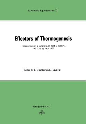 Effectors of Thermogenesis: Proceedings of a Symposium Held at Geneva (Switzerland) on 14 to 16 July 1977