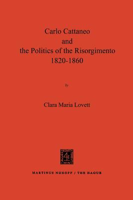 Carlo Cattaneo and the Politics of the Risorgimento, 1820-1860