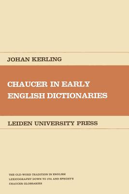 Chaucer in Early English Dictionaries: The Old-Word Tradition in English Lexicography Down to 1721 and Speght S Chaucer Glossaries