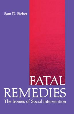 غلاف كتاب Fatal Remedies: The Ironies of Social Intervention