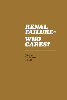 Renal Failure- Who Cares?: Proceedings of a Symposium Held at the University of East Anglia, England, 6 7 April 1982