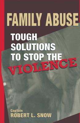 Family Abuse: Tough Solutions to Stop the Violence