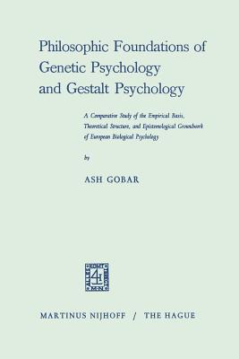 Philosophic Foundations of Genetic Psychology and Gestalt Psychology: A Comparative Study of the Empirical Basis, Theoretical Structure, and Epistemol