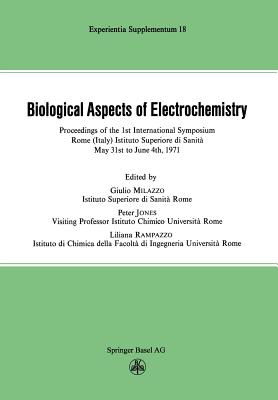 Biological Aspects of Electrochemistry: Proceedings of the 1st International Symposium. Rome (Italy) Istituto Superiore Di Sanita, May 31st to June 4t