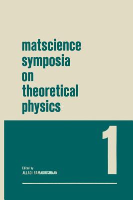Matscience Symposia on Theoretical Physics: Lectures Presented at the 1963 First Anniversary Symposium of the Institute of Mathematical Sciences Madra