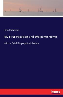 غلاف كتاب My First Vacation and Welcome Home:With a Brief Biographical Sketch