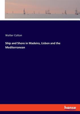 Ship and Shore in Madeira, Lisbon and the Mediterranean