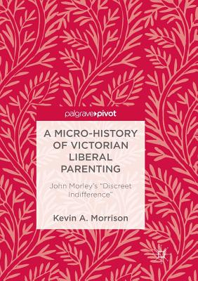 A Micro-History of Victorian Liberal Parenting : John Morley