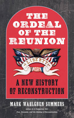 The Ordeal of the Reunion: A New History of Reconstruction