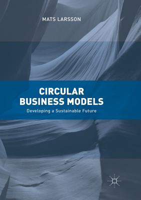 Circular Business Models : Developing a Sustainable Future