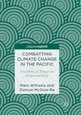 Combatting Climate Change in the Pacific : The Role of Regional Organizations