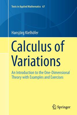 Calculus of Variations : An Introduction to the One-Dimensional Theory with Examples and Exercises