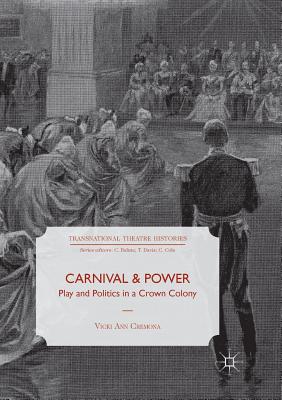 Carnival and Power : Play and Politics in a Crown Colony