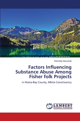 غلاف كتاب Factors Influencing Substance Abuse Among Fisher folk Projects