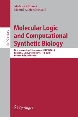 Molecular Logic and Computational Synthetic Biology : First International Symposium, MLCSB 2018, Santiago, Chile, December 17-18, 2018, Revised Select
