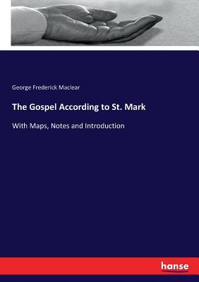 The Gospel According to St. Mark :With Maps, Notes and Introduction