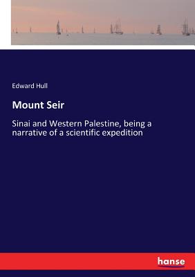 Mount Seir:Sinai and Western Palestine, being a narrative of a scientific expedition