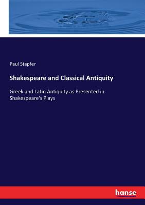 غلاف كتاب Shakespeare and Classical Antiquity:Greek and Latin Antiquity as Presented in Shakespeare's Plays