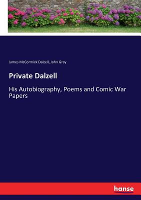 Private Dalzell :His Autobiography, Poems and Comic War Papers