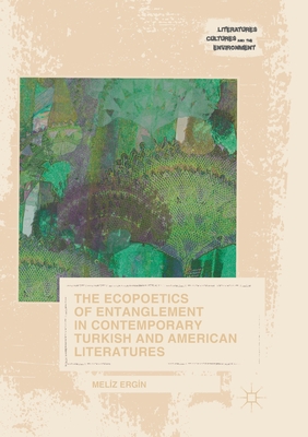 The Ecopoetics of Entanglement in Contemporary Turkish and American Literatures