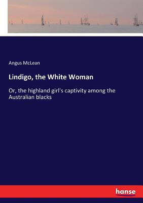 Lindigo, the White Woman:Or, the highland girl