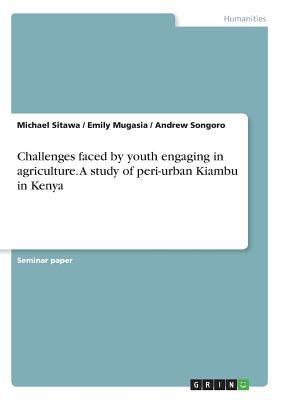 Challenges faced by youth engaging in agriculture. A study of peri-urban Kiambu in Kenya